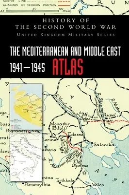 A Földközi-tenger és a Közel-Kelet 1941-1945 atlasz: A második világháború története - The Mediterranean and Middle East 1941-1945 Atlas: History of the Second World War