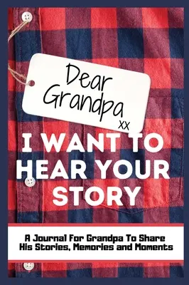 Kedves nagypapa! I Want to Hear Your Story: A Guided Memory Journal to Share The Stories, Memories and Moments That Have Shaped Grandpa's Life 7 x 10 inc. - Dear Grandpa. I Want To Hear Your Story: A Guided Memory Journal to Share The Stories, Memories and Moments That Have Shaped Grandpa's Life 7 x 10 inc