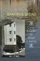 Árpádok és kenyér: Csatornák és gabonák a kenyérhez és a sütéshez - Barges & Bread: Canals & Grains to Bread & Baking