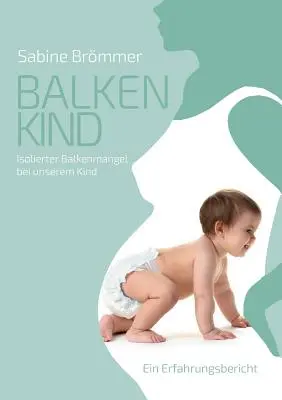 Balkenkind: Isolierter Balkenmangel bei unserem Kind. Ein Erfahrungsbericht