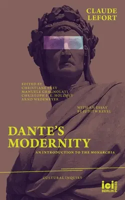 Dante modernsége: Bevezetés a Monarchiába. Judith Revel esszéjével - Dante's Modernity: An Introduction to the Monarchia. With an Essay by Judith Revel