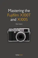 A Fujifilm X100T és X100S elsajátítása - Mastering the Fujifilm X100T and X100S