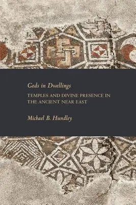 Istenek a lakásokban: Templomok és az isteni jelenlét az ókori Közel-Keleten - Gods in Dwellings: Temples and Divine Presence in the Ancient Near East