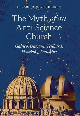 A tudományellenes egyház mítosza: Galilei, Darwin, Teilhard, Hawking, Dawkins. - The Myth of an Anti-Science Church: Galileo, Darwin, Teilhard, Hawking, Dawkins