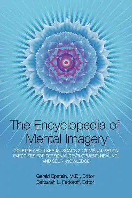 A mentális képalkotás enciklopédiája: Colette Aboulker-Muscat 2100 vizualizációs gyakorlata a személyes fejlődéshez, gyógyuláshoz és önismerethez - Encyclopedia of Mental Imagery: Colette Aboulker-Muscat's 2,100 Visualization Exercises for Personal Development, Healing, and Self-Knowledge