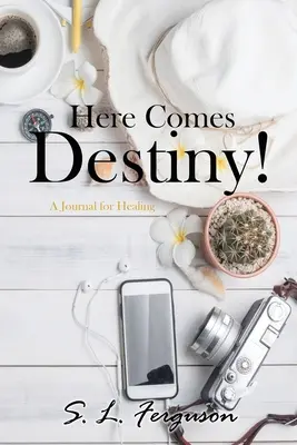 Itt jön a végzet!: Napló a gyógyulásért - Here Comes Destiny!: A Journal for Healing