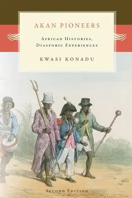 Akan Pioneers: Afrikai történetek, diaszpórikus tapasztalatok - Akan Pioneers: African Histories, Diasporic Experiences