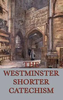 A Westminsteri Rövid Katekizmus - The Westminster Shorter Catechism
