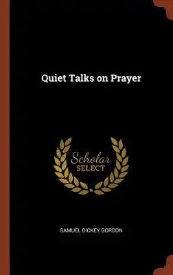 Csendes beszélgetések az imádságról - Quiet Talks on Prayer