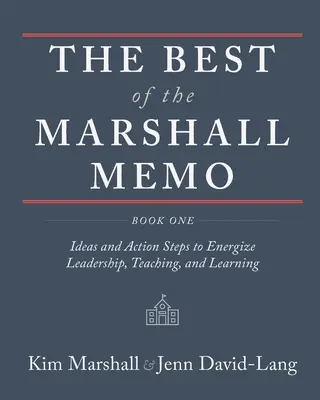 A Marshall-memo legjobbjai: Első könyv: Ötletek és cselekvési lépések a vezetés, a tanítás és a tanulás ösztönzésére - The Best of the Marshall Memo: Book One: Ideas and Action Steps to Energize Leadership, Teaching, and Learning