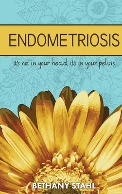 Endometriózis: nem a fejedben van, hanem a medencédben - Endometriosis: it's not in your head, it's in your pelvis