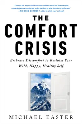 A kényelem válsága: Fogadd el a kényelmetlenséget, hogy visszanyerd vad, boldog, egészséges énedet - The Comfort Crisis: Embrace Discomfort to Reclaim Your Wild, Happy, Healthy Self