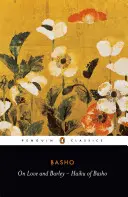 A szerelemről és az árpáról: Basho haikui - On Love and Barley: Haiku of Basho