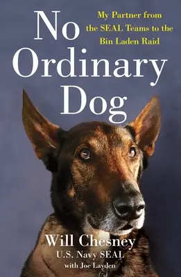 No Ordinary Dog: A társam a Seal csapatoktól a Bin Laden rajtaütésig - No Ordinary Dog: My Partner from the Seal Teams to the Bin Laden Raid