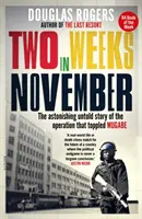 Két hét novemberben - A Mugabét megbuktató hadművelet megdöbbentő, el nem mondott története - Two Weeks In November - The astonishing untold story of the operation that toppled Mugabe