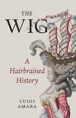 A paróka: A Hairbrained History - The Wig: A Hairbrained History