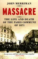 Mészárlás - Az 1871-es párizsi kommün élete és halála - Massacre - The Life and Death of the Paris Commune of 1871