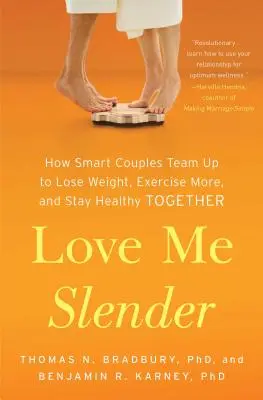 Love Me Slender: Hogyan működnek együtt az okos párok, hogy fogyjanak, többet mozogjanak és egészségesek maradjanak együtt - Love Me Slender: How Smart Couples Team Up to Lose Weight, Exercise More, and Stay Healthy Together