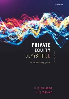 Private Equity Demystified: Magyarázó útmutató - Private Equity Demystified: An Explanatory Guide