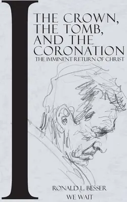 A korona, a sír és a koronázás: Krisztus közelgő visszatérése - The Crown, The Tomb, and The Coronation: The Imminent Return of Christ