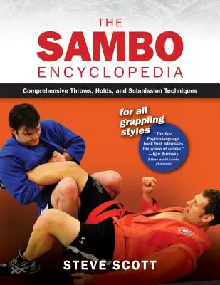 A szambó enciklopédia: Átfogó dobások, fogások és behódolási technikák minden grappling stílushoz - The Sambo Encyclopedia: Comprehensive Throws, Holds, and Submission Techniques for All Grappling Styles