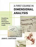 Első kurzus a dimenzióelemzésben: Komplex jelenségek egyszerűsítése fizikai belátás segítségével - A First Course in Dimensional Analysis: Simplifying Complex Phenomena Using Physical Insight