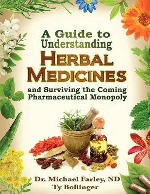 Útmutató a növényi gyógyszerek megértéséhez és a közelgő gyógyszeripari monopólium túléléséhez - A Guide to Understanding Herbal Medicines and Surviving the Coming Pharmaceutical Monopoly