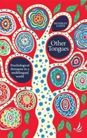 Más nyelvek - Pszichológiai terápiák egy többnyelvű világban - Other Tongues - Psychological therapies in a multilingual world