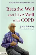 Breathe Well and Live Well with Copd: Egy 28 napos légzőgyakorlat-terv - Breathe Well and Live Well with Copd: A 28-Day Breathing Exercise Plan