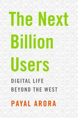 A következő egymilliárd felhasználó: Digitális élet a Nyugaton túl - The Next Billion Users: Digital Life Beyond the West