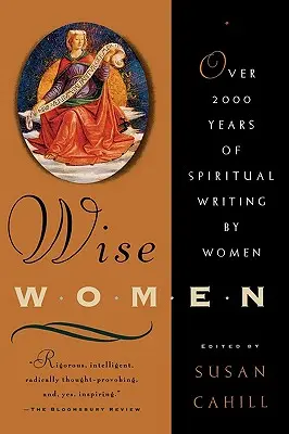 Bölcs nők: Több mint kétezer év spirituális írásai nők tollából - Wise Women: Over Two Thousand Years of Spiritual Writing by Women