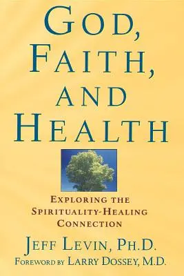 Isten, hit és egészség: A spiritualitás és a gyógyítás kapcsolatának feltárása - God, Faith, and Health: Exploring the Spirituality-Healing Connection