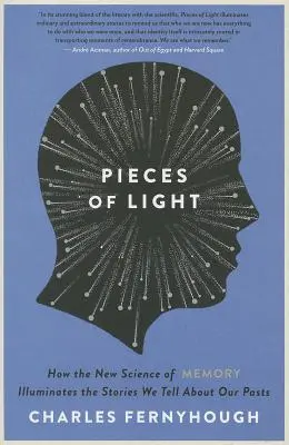 A fény darabjai: Hogyan világítja meg az emlékezet új tudománya azokat a történeteket, amelyeket a múltunkról mesélünk - Pieces of Light: How the New Science of Memory Illuminates the Stories We Tell about Our Pasts