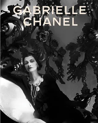 Gabrielle Chanel: Chanel Chanel: Fashion Manifesto - Gabrielle Chanel: Fashion Manifesto