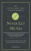 Connell rövid útmutató Kazuo Ishiguro Soha ne engedj el című művéhez - Connell Short Guide To Kazuo Ishiguro's Never Let Me Go