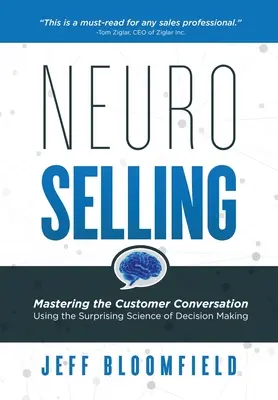 NeuroSelling: A döntéshozatal meglepő tudományának felhasználásával a vásárlói beszélgetés elsajátítása - NeuroSelling: Mastering the Customer Conversation Using the Surprising Science of Decision-Making