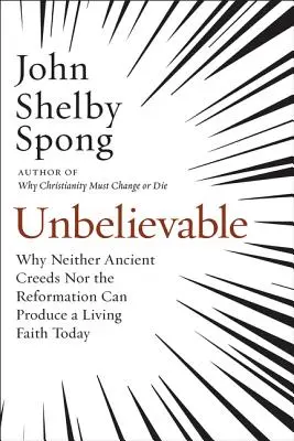 Hihetetlen: Miért nem képesek sem az ősi hitvallások, sem a reformáció ma élő hitet teremteni? - Unbelievable: Why Neither Ancient Creeds Nor the Reformation Can Produce a Living Faith Today