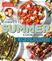 A teljes nyári szakácskönyv: A nyári bőséget a lehető legjobban kihasználó 500 recept segítségével - The Complete Summer Cookbook: Beat the Heat with 500 Recipes That Make the Most of Summer's Bounty