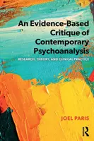 A kortárs pszichoanalízis bizonyítékokon alapuló kritikája: Kutatás, elmélet és klinikai gyakorlat - An Evidence-Based Critique of Contemporary Psychoanalysis: Research, Theory, and Clinical Practice