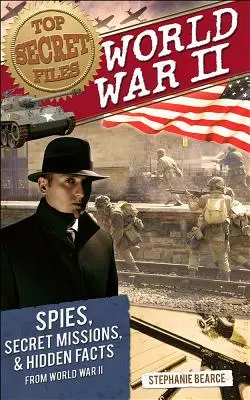 Szigorúan titkos akták: Világháború, kémek, titkos küldetések és rejtett tények a II. világháborúból - Top Secret Files: World War II, Spies, Secret Missions, and Hidden Facts from World War II