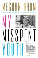 My Misspent Youth: Essays