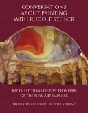 Beszélgetések a festészetről Rudolf Steinerrel: Az új művészeti impulzus öt úttörőjének visszaemlékezései - Conversations about Painting with Rudolf Steiner: Recollections of Five Pioneers of the New Art Impulse