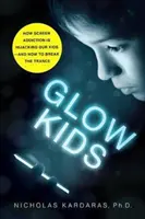 Glow Kids: Hogyan rabolja el a képernyőfüggőség a gyerekeinket - és hogyan törhetünk ki a transzból - Glow Kids: How Screen Addiction Is Hijacking Our Kids - And How to Break the Trance