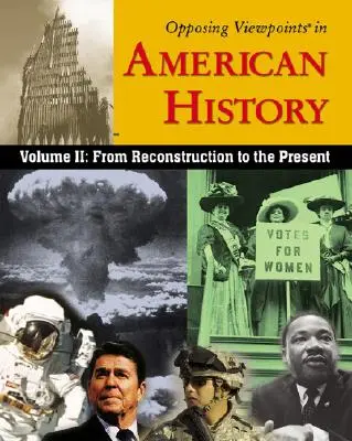 Ellentétes nézőpontok az amerikai történelemben, 2. kötet: A rekonstrukciótól napjainkig - Opposing Viewpoints in American History, Volume 2: From Reconstruction to the Present