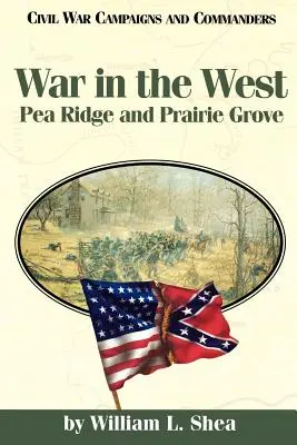 Háború a Nyugaton: Pea Ridge és Prairie Grove - War in the West: Pea Ridge and Prairie Grove