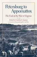 Petersburg to Appomattox: A háború vége Virginiában - Petersburg to Appomattox: The End of the War in Virginia