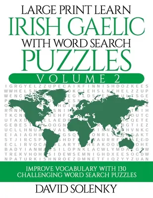 Large Print Learn Irish Gaelic with Word Search Puzzles 2. kötet: Ír gael nyelvi szókincs elsajátítása 130 kihívást jelentő kétnyelvű szókereső feladvánnyal - Large Print Learn Irish Gaelic with Word Search Puzzles Volume 2: Learn Irish Gaelic Language Vocabulary with 130 Challenging Bilingual Word Find Puzz