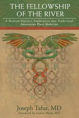 A folyó közösségének társulása: Egy orvos felfedezése a hagyományos amazóniai növényi gyógyászatban - The Fellowship of the River: A Medical Doctor's Exploration into Traditional Amazonian Plant Medicine