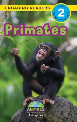 Főemlősök: Állatok, amelyek változást hoznak! (Engaging Readers, 2. szint) - Primates: Animals That Make a Difference! (Engaging Readers, Level 2)