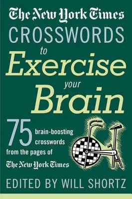 The New York Times Crosswords to Exercise Your Brain: 75 Brain-Boosting Puzzles (Keresztrejtvények az agy edzésére: 75 agyfejlesztő rejtvény) - The New York Times Crosswords to Exercise Your Brain: 75 Brain-Boosting Puzzles